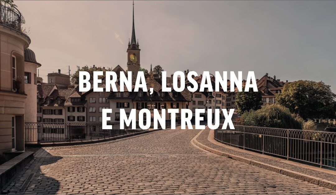 Berna, Losanna e Montreux